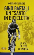 Gino Bartali un «santo» in bicicletta. La vita, la fede, le imprese