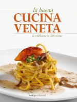 buona cucina veneta. La tradizione in 100 ricette
