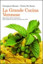 grande cucina veronese. Dai piatti della tradizione alla moderna cucina dei giovani chef