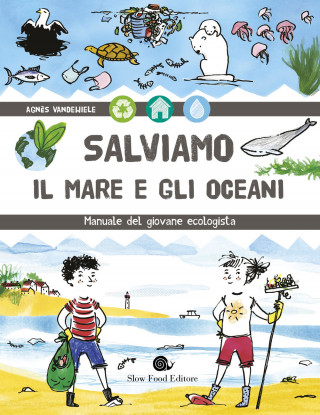 Salviamo il mare e gli oceani. Manuale del giovane ecologista