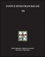Frati minori e privilegi papali tra Due e Trecento. Con l'edizione del Liber privilegiorum della biblioteca Antoniana di Padova (cod. 49). Ediz. itali