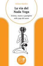 via del nada yoga. Scienza, musica e guarigione nello yoga del suono
