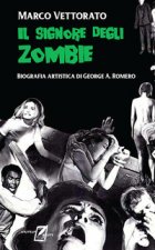 signore degli zombie. Biografia artistica di George A. Romero