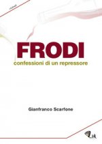 Frodi. Confessioni di un repressore