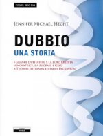 dubbio. Una storia. I grandi dubitatori e la loro eredità innovatrice, da Socrate e Gesù a Thomas Jefferson ed Emily Dickinson