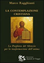 contemplazione cristiana. La preghiera del silenzio per la trasformazione dell'anima