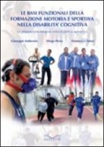 basi funzionali della formazione motoria e sportiva nella disabilità cognitiva. La preparazione integrata verso la pratica agonistica