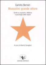 Mussolini grande attore. Scritti su razzismo, dittatura e psicologia delle masse
