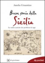 Breve storia della Sicilia. Le radici antiche dei problemi di oggi