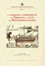 conquista e l'insediamento dei Normanni e le città del Mezzogiorno italiano. Atti del Convegno Internazionale di studi, Salerno-Amalfi, 10-11 novembre