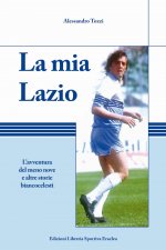 mia Lazio. L'avventura nel meno nove e altre storie biancocelesti