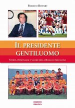 presidente gentiluomo. Storie, personaggi e valori della Roma di Anzalone