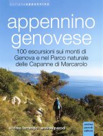 Appennino genovese. 100 escursioni sui monti di Genova e nel Parco naturale delle Capanne di Marcarolo