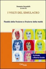 volti del simulacro. Realtà della finzione e finzione della realtà