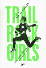Trail rock girls. Storie di donne, montagne e chitarre storte