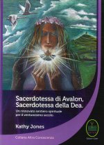 Sacerdotessa di Avalon sacerdotessa della Dea. Un rinnovato sentiero spirituale per il ventunesimo secolo