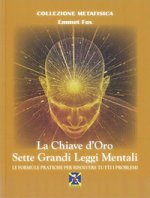 chiave d'oro. Sette grandi leggi mentali. Le formule pratiche per risolvere tutti i problemi