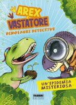 epidemia misteriosa. Arex & Vastatore, dinosauri detective