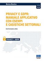 Privacy e GDPR: manuale applicativo con esempi e casistiche settoriali
