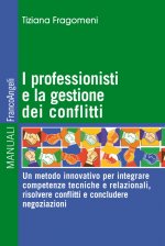 professionisti e la gestione dei conflitti. Un metodo innovativo per integrare competenze tecniche e relazionali, risolvere conflitti e concludere neg