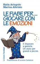 fiabe per... giocare con le emozioni. E imparare a gestirle. Un aiuto per grandi e piccini