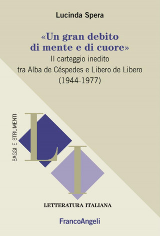 gran debito di mente e di cuore». Il carteggio inedito tra Alba de Céspedes e Libero de Libero (1944-1977)