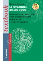 formulazione del caso clinico. Guida pratica per supervisioni, esami di specializzazione, pubblicazioni e report per i pazienti