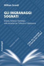 ingranaggi sognati. Scienza, fantasia e tecnologia nelle narrazioni per l'infanzia e l'adolescenza