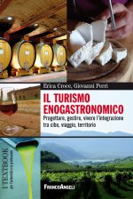 turismo enogastronomico. Progettare, gestire, vivere l'integrazione tra cibo, viaggio, territorio
