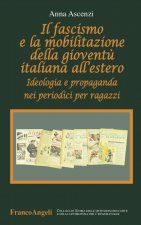 fascismo e la mobilitazione della gioventù italiana all'estero. Ideologia e propaganda nei periodici per ragazzi