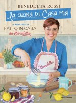 cucina di casa mia. Le nuove ricette di «Fatto in casa da Benedetta»