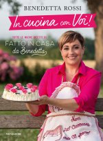 In cucina con voi! Tutte le nuove ricette di «Fatto in casa da Benedetta»