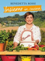 Insieme in cucina. Divertirsi in cucina con le ricette di «Fatto in casa da Benedetta»