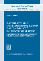 contrasto allo sfruttamento del lavoro e al «caporalato» dai braccianti ai rider. La fattispecie dell'art. 603 bis c.p. e il ruolo del diritto penale
