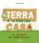 terra è la nostra casa. 40 attività per pensare ecologico