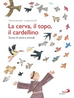cerva, il topo, il cardellino. Storie di santi e animali
