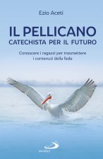 pellicano: catechista per il futuro. Conoscere i ragazzi per trasmettere i contenuti della fede
