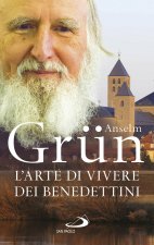 arte di vivere dei Benedettini. Come realizzare il potenziale presente nella nostra anima