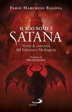 mio nome è Satana. Storie di esorcismi dal Vaticano a Medjugorje