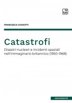 Catastrofi. Disastri nucleari e incidenti spaziali nell'immaginario britannico (1950-1968)