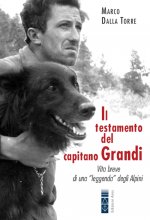 testamento del capitano Grandi. Vita breve di una «leggenda» degli Alpini