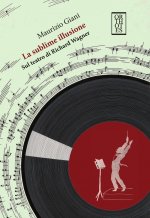 sublime illusione. Sul teatro di Richard Wagner