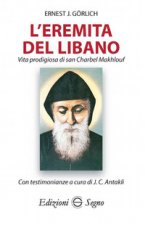 eremita del Libano. Vita prodigiosa di San Charbel Makhlouf