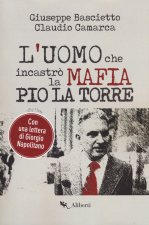 uomo che incastrò la mafia. Pio La Torre