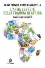 arma segreta della Francia in Africa. Una storia del franco CFA