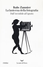 lanterna della fotografia. Dall'invisibile all'ignoto