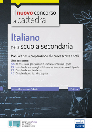Italiano nella scuola secondaria. Manuale per le prove scritte e orali. Classi di concorso A22, A12, A11, A13