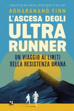 ascesa degli ultrarunner. Un viaggio ai limiti della resistenza umana