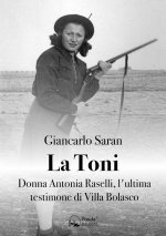 Toni. Donna Antonia Raselli, l'ultima testimone di Villa Bolasco