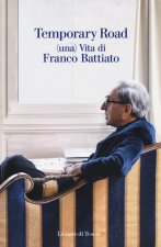 Temporary road. (Una) vita di Franco Battiato. Dialogo con Giuseppe Pollicelli